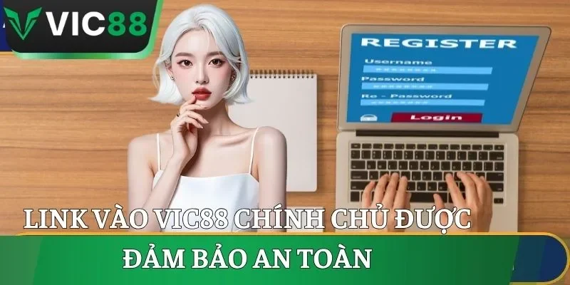 Link vào VIC88 chính chủ được đảm bảo an toàn